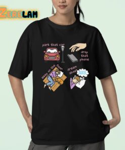 Park That Car Drop That Phone Sleep On The Floor Dream About Me Shirt 23 1