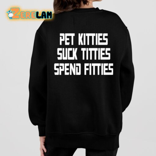 Pet Kitties Suck Tittes Spend Fitties Shirt