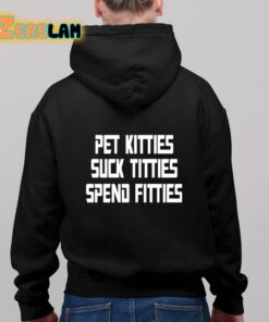 Pet Kitties Suck Tittes Spend Fitties Shirt 8 1