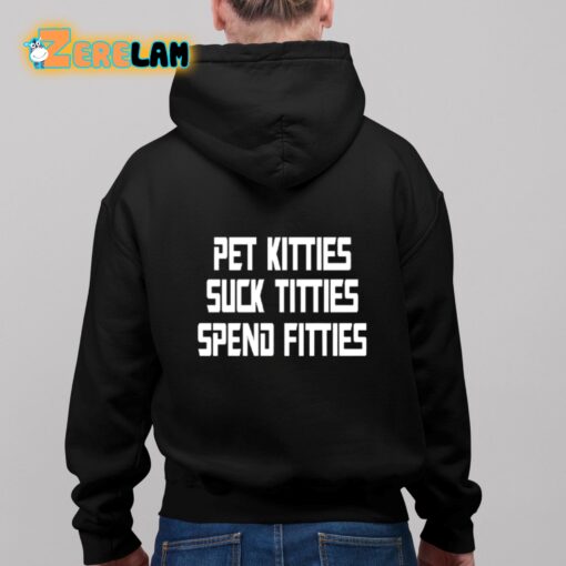 Pet Kitties Suck Tittes Spend Fitties Shirt