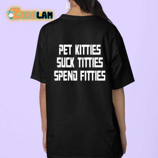 Pet Kitties Suck Tittes Spend Fitties Shirt