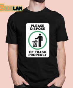 Please Dispose Of Trash Properly Shirt