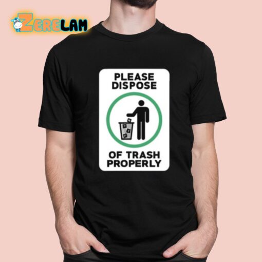 Please Dispose Of Trash Properly Shirt