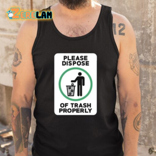 Please Dispose Of Trash Properly Shirt