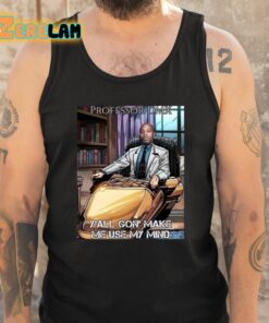 Professor Dmx Yall Gon Make Me Use My Mind Shirt 5 1