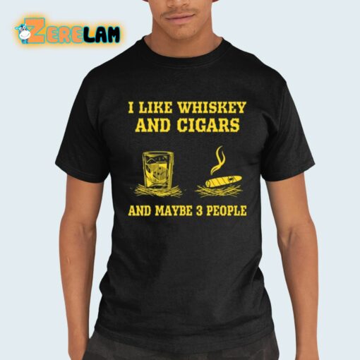 Randy Mcmichael I Like Whiskey And Cigars And Maybe 3 People Shirt