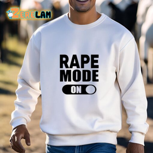 Rape Mode On Shirt