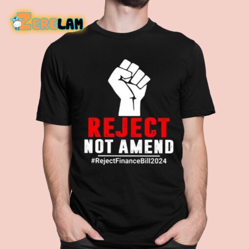 Reject Not Amend Reject Finance Bill 2024 Shirt