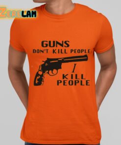 Richard Kiel Guns Don’t Kill People I Kill People Shirt