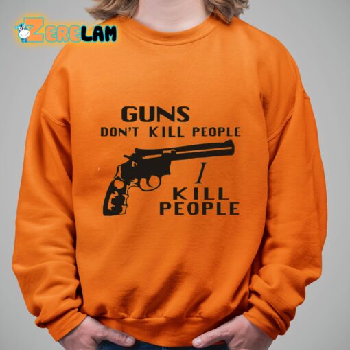 Richard Kiel Guns Don’t Kill People I Kill People Shirt