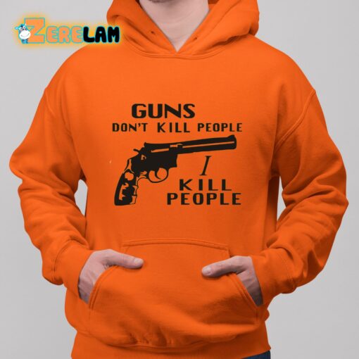 Richard Kiel Guns Don’t Kill People I Kill People Shirt