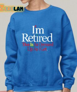 Rihanna I'm Retired This Is As Dressed Up As I Get Shirt 25 1