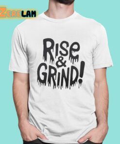 Rise and Grind Shirt 1 1