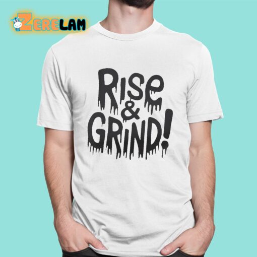 Rise and Grind Shirt