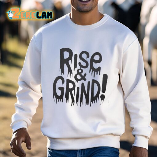 Rise and Grind Shirt