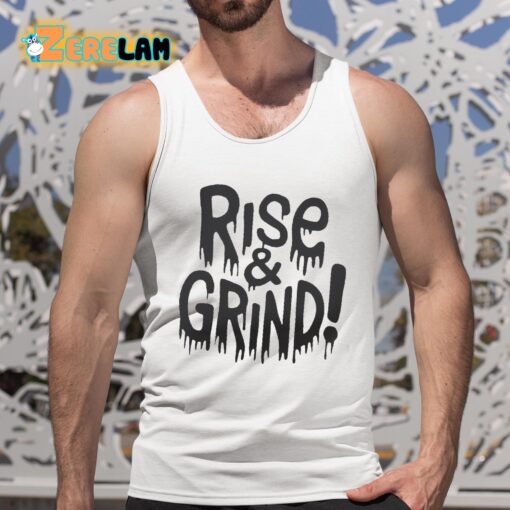 Rise and Grind Shirt