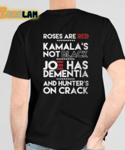 Roses Are Red Kamalas Not Black Joe Has Dementia And Hunters On Crack Shirt 6 1