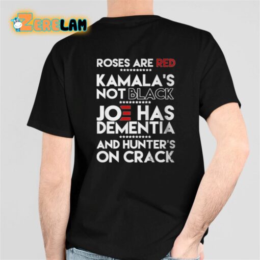 Roses Are Red Kamala’s Not Black Joe Has Dementia And Hunters On Crack Shirt