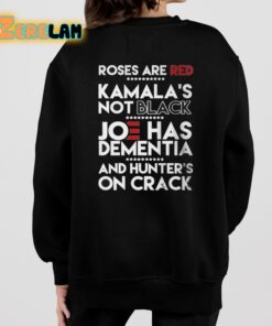 Roses Are Red Kamalas Not Black Joe Has Dementia And Hunters On Crack Shirt 7 1
