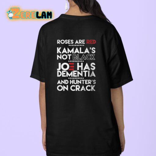 Roses Are Red Kamala’s Not Black Joe Has Dementia And Hunters On Crack Shirt