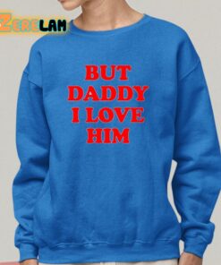 Sacha Coward But Daddy I Love Him Shirt 25 1