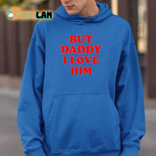 Sacha Coward But Daddy I Love Him Shirt