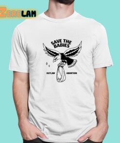 Save The Babies Outlaw Abortion Shirt 1 1