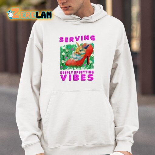 Serving Deeply Upsetting Vibes Shirt