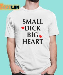 Small Dick Big Heart Shirt 1 1