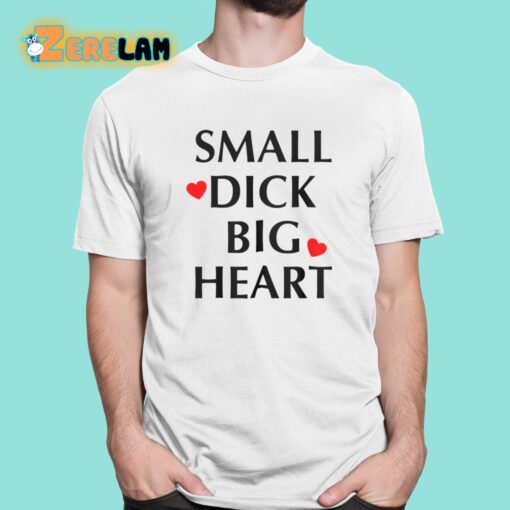 Small Dick Big Heart Shirt