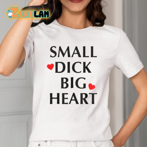 Small Dick Big Heart Shirt