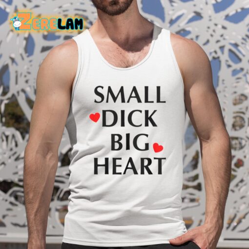 Small Dick Big Heart Shirt