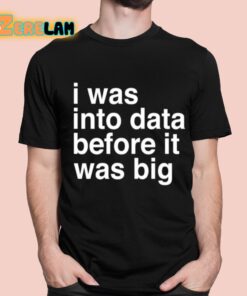 Sophie From Romania I Was Into Data Before It Was Big Shirt 1 1
