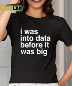 Sophie From Romania I Was Into Data Before It Was Big Shirt 2 1