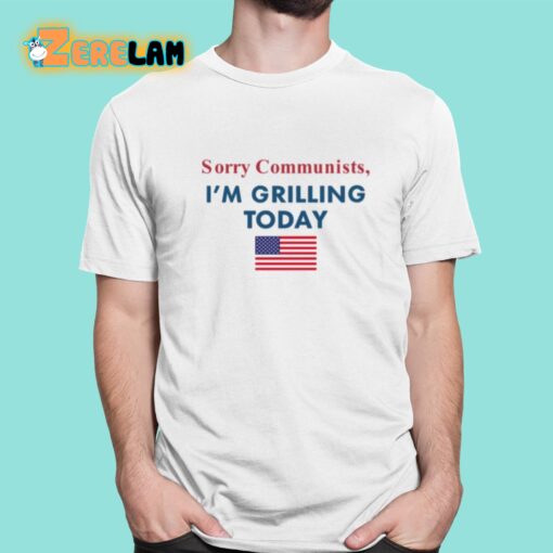 Sorry Communists I’m Grilling Today Shirt