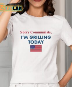 Sorry Communists Im Grilling Today Shirt 2 1