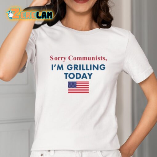 Sorry Communists I’m Grilling Today Shirt