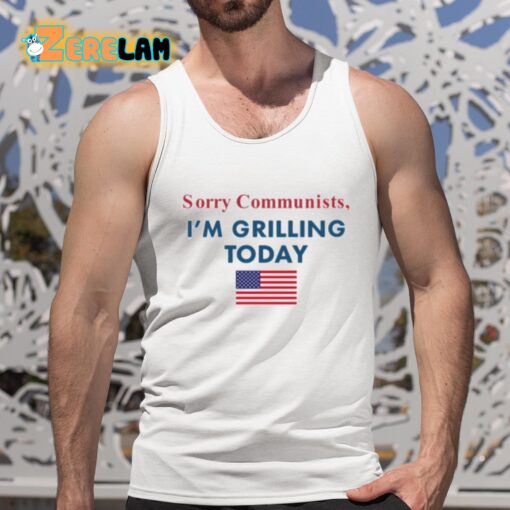 Sorry Communists I’m Grilling Today Shirt