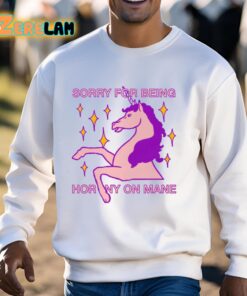 Sorry For Being Horny On Mane Unicorn Shirt 3 1