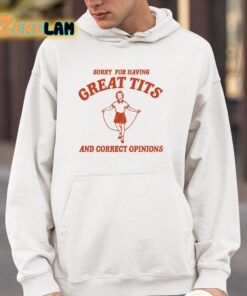 Sorry For Having Great Tits And Correct Opinions Shirt 4 1