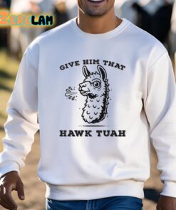 Spitting Llama Give Him That Hawk Tuah Shirt 3 1