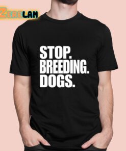 Stop Breeding Dogs Shirt