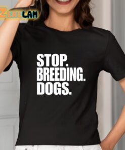 Stop Breeding Dogs Shirt 2 1