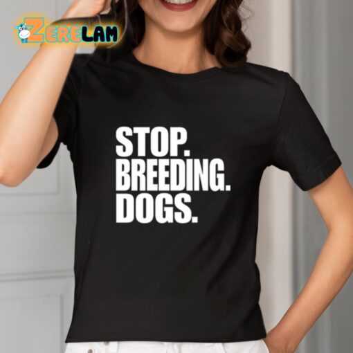 Stop Breeding Dogs Shirt