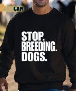 Stop Breeding Dogs Shirt 3 1