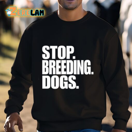 Stop Breeding Dogs Shirt