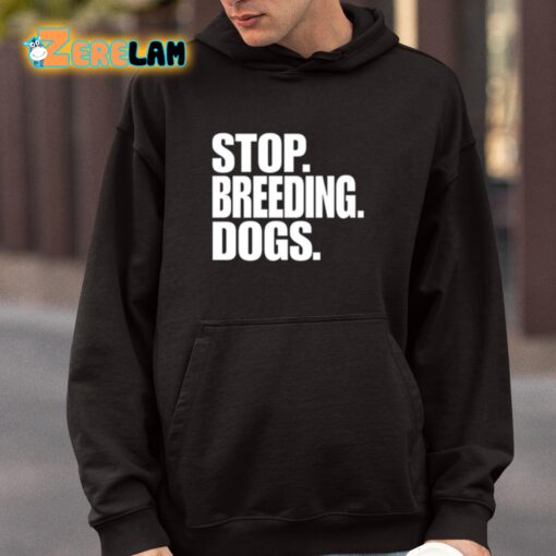 Stop Breeding Dogs Shirt