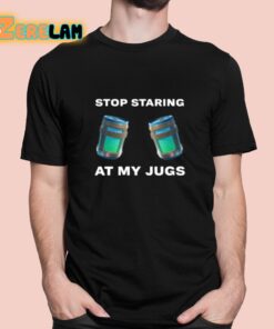Stop Staring At My Jugs Shirt