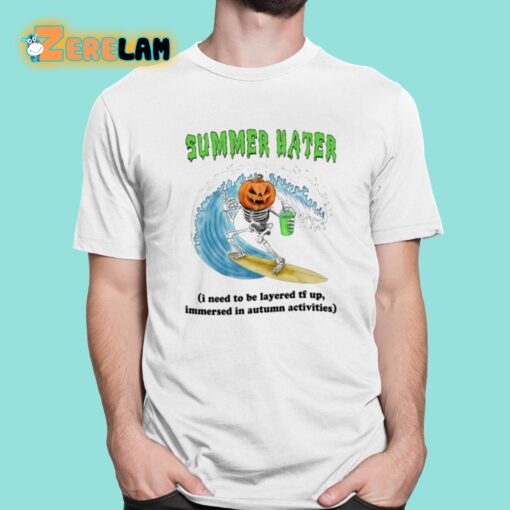 Summer Hater I Need To Be Layered Tf Up Immersed In Autumn Activities Shirt