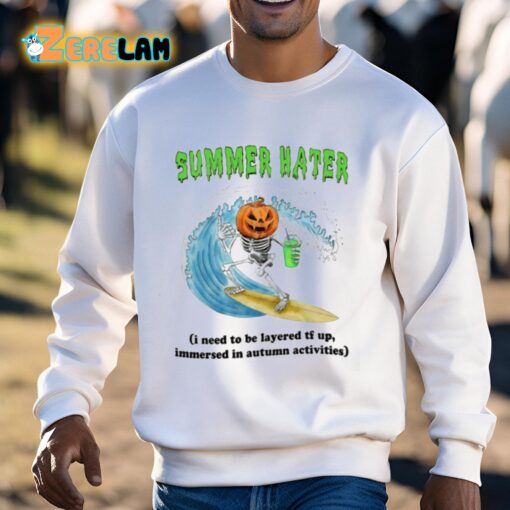 Summer Hater I Need To Be Layered Tf Up Immersed In Autumn Activities Shirt